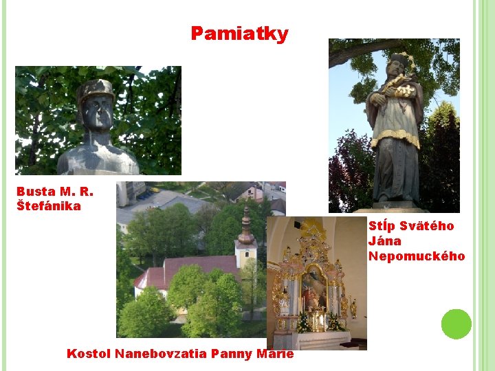 Pamiatky Busta M. R. Štefánika Stĺp Svätého Jána Nepomuckého Kostol Nanebovzatia Panny Márie 