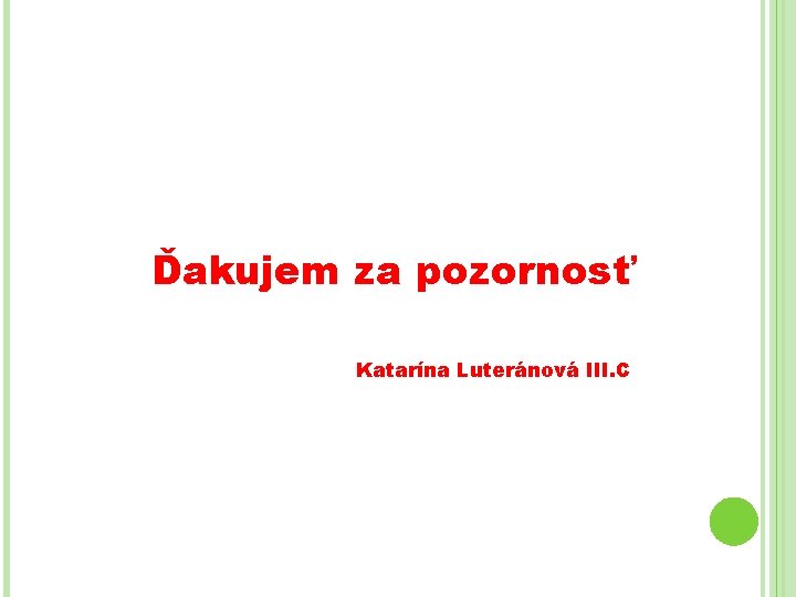 Ďakujem za pozornosť Katarína Luteránová III. C 