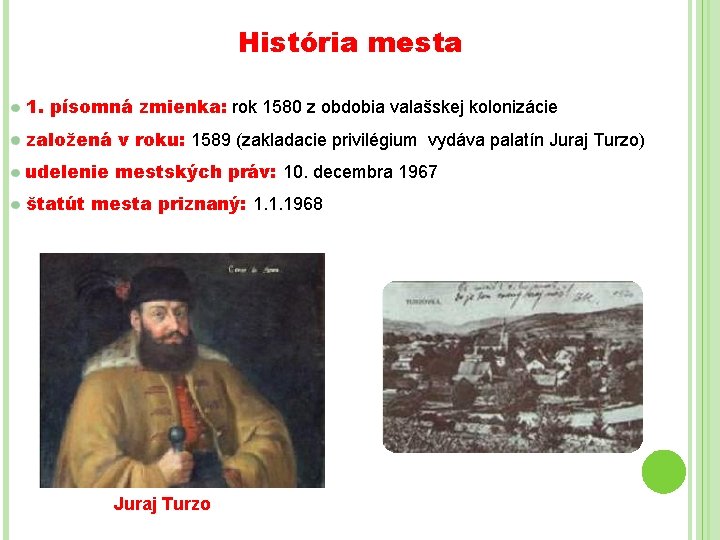 História mesta 1. písomná zmienka: rok 1580 z obdobia valašskej kolonizácie založená v roku: