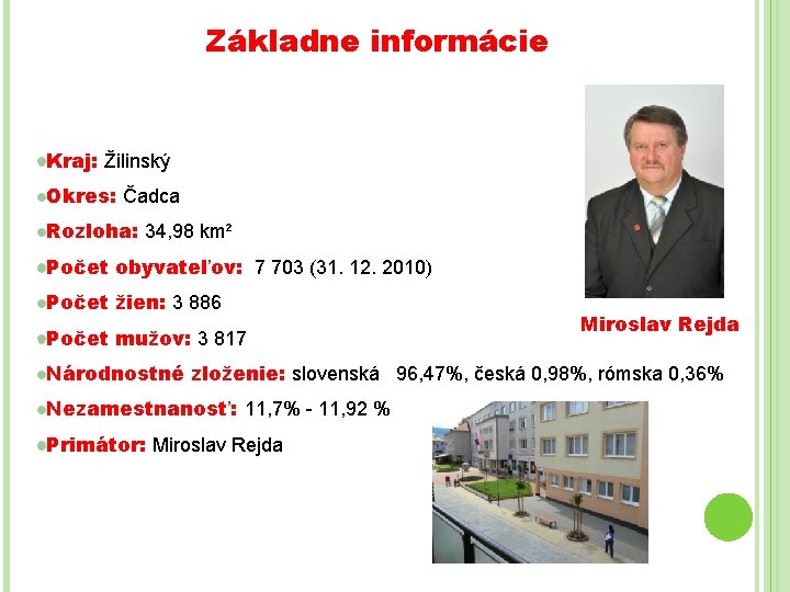 Základne informácie Kraj: Žilinský Okres: Čadca Rozloha: 34, 98 km² Počet obyvateľov: 7 703