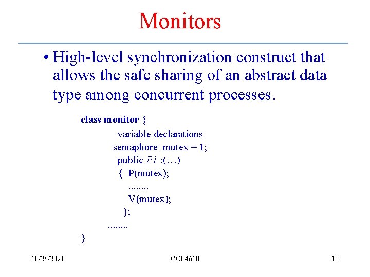 Monitors • High-level synchronization construct that allows the safe sharing of an abstract data