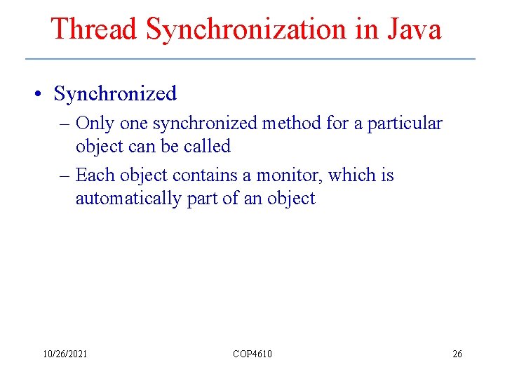 Thread Synchronization in Java • Synchronized – Only one synchronized method for a particular