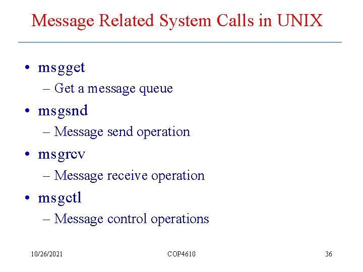 Message Related System Calls in UNIX • msgget – Get a message queue •