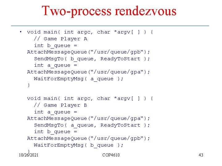 Two-process rendezvous • void main( int argc, char *argv[ ] ) { // Game