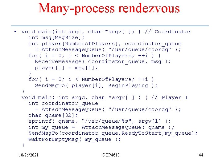 Many-process rendezvous • void main(int argc, char *argv[ ]) { // Coordinator int msg[Msg.