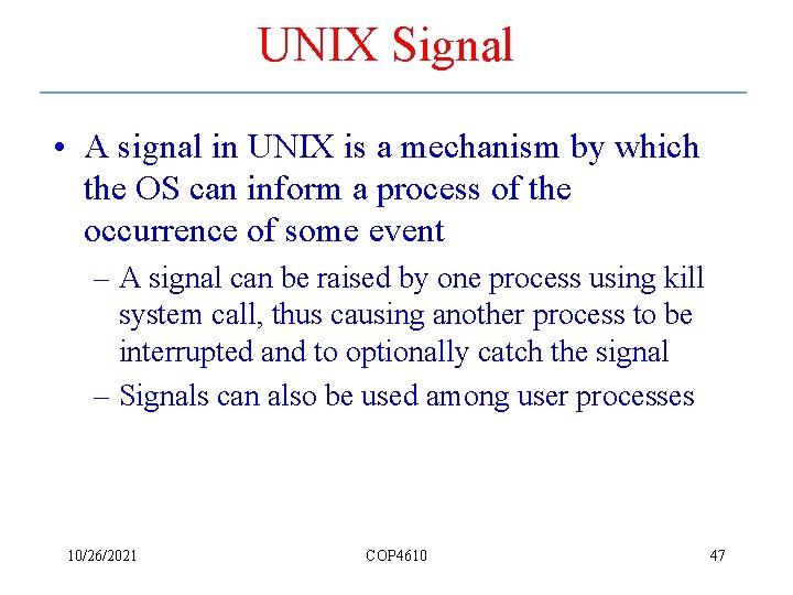 UNIX Signal • A signal in UNIX is a mechanism by which the OS