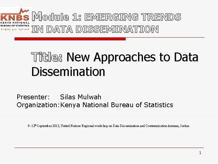 Module 1: EMERGING TRENDS IN DATA DISSEMINATION Title: New Approaches to Data Dissemination Presenter: