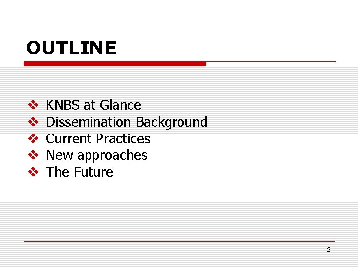 OUTLINE v v v KNBS at Glance Dissemination Background Current Practices New approaches The