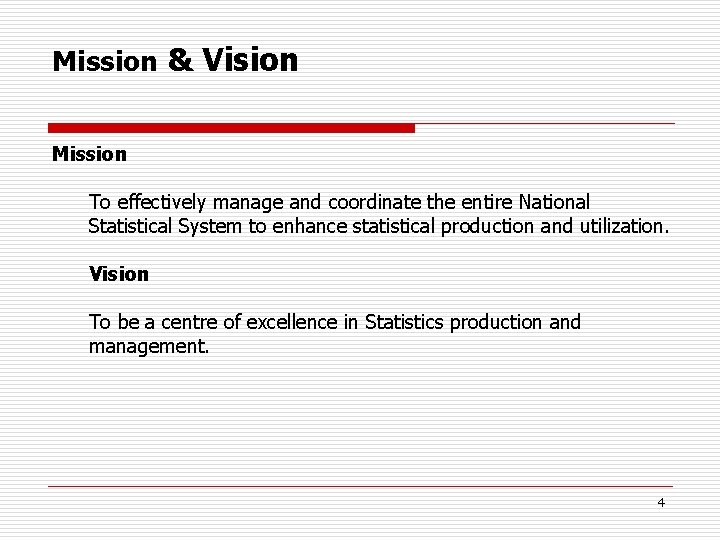 Mission & Vision Mission To effectively manage and coordinate the entire National Statistical System