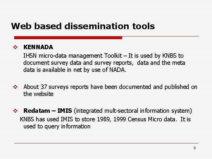 Web based dissemination tools v KENNADA IHSN micro-data management Toolkit – It is used