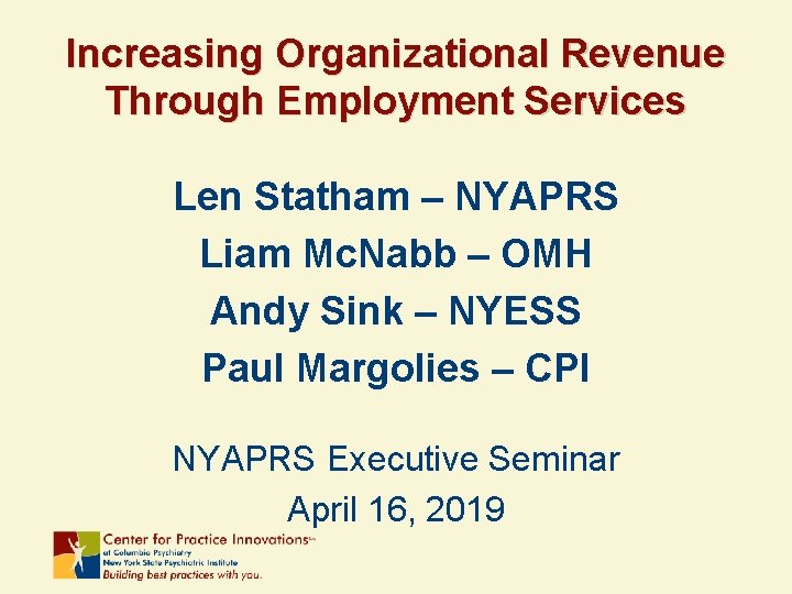 Increasing Organizational Revenue Through Employment Services Len Statham – NYAPRS Liam Mc. Nabb –