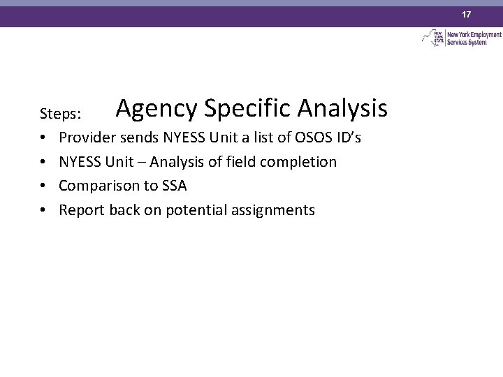 17 Agency Specific Analysis Steps: • Provider sends NYESS Unit a list of OSOS