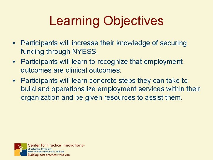 Learning Objectives • Participants will increase their knowledge of securing funding through NYESS. •