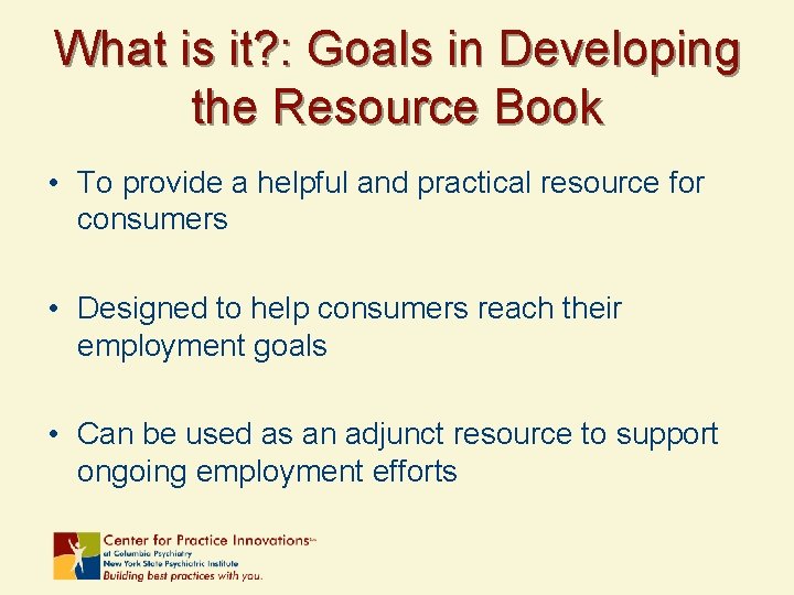What is it? : Goals in Developing the Resource Book • To provide a