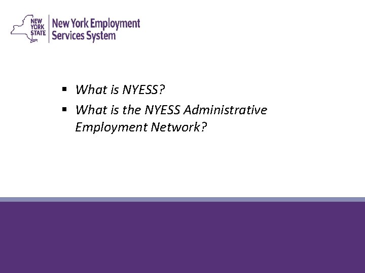 § What is NYESS? § What is the NYESS Administrative Employment Network? 