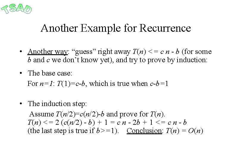 Another Example for Recurrence • Another way: “guess” right away T(n) <= c n