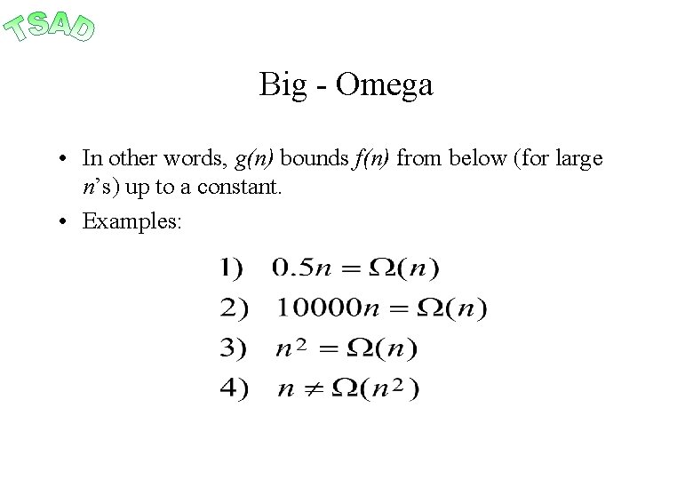 Big - Omega • In other words, g(n) bounds f(n) from below (for large