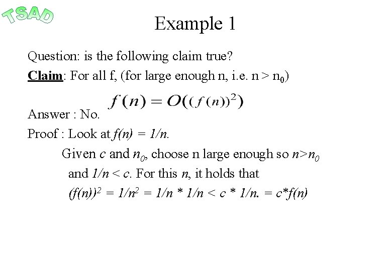 Example 1 Question: is the following claim true? Claim: For all f, (for large