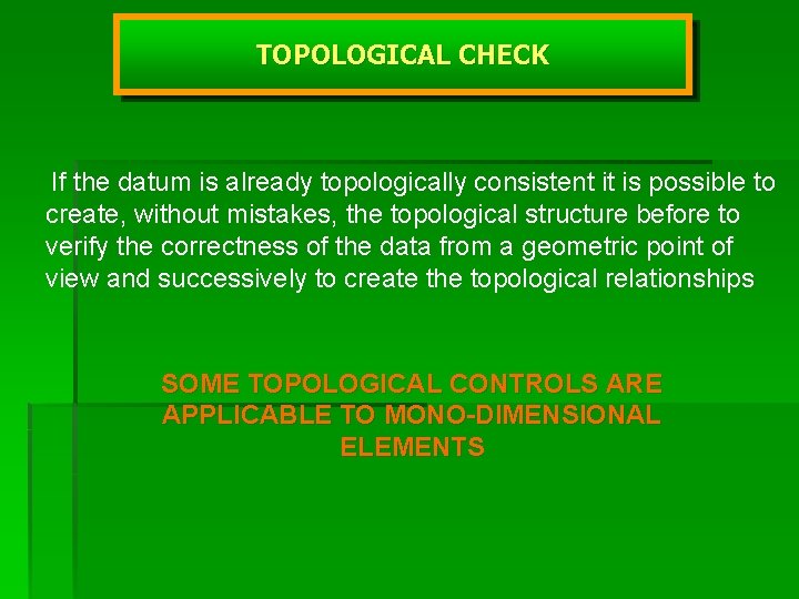 TOPOLOGICAL CHECK If the datum is already topologically consistent it is possible to create,