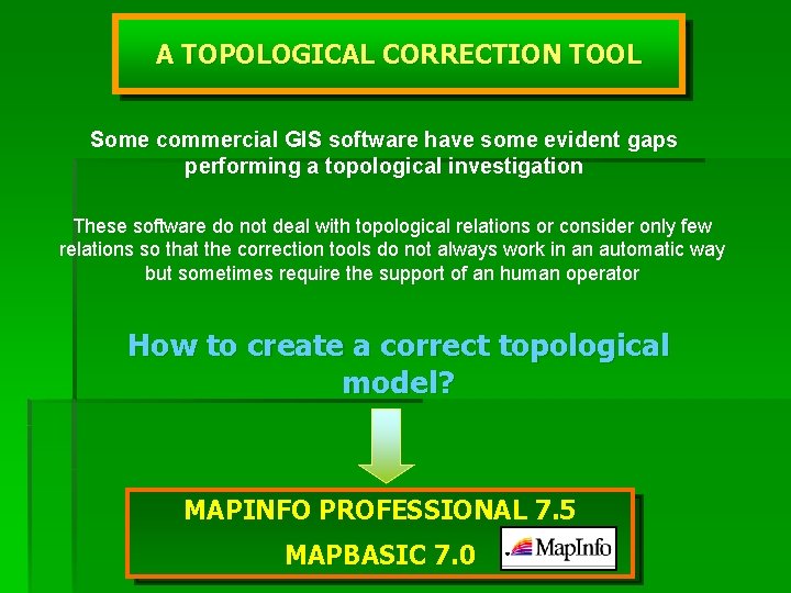 A TOPOLOGICAL CORRECTION TOOL Some commercial GIS software have some evident gaps performing a