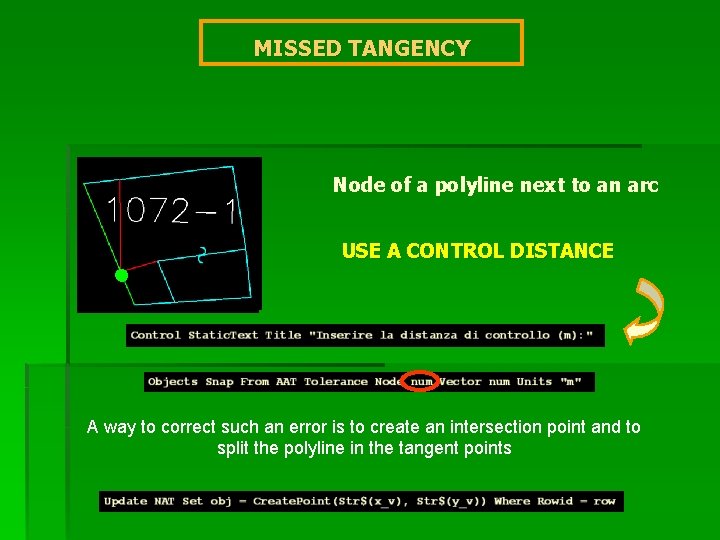MISSED TANGENCY Node of a polyline next to an arc USE A CONTROL DISTANCE