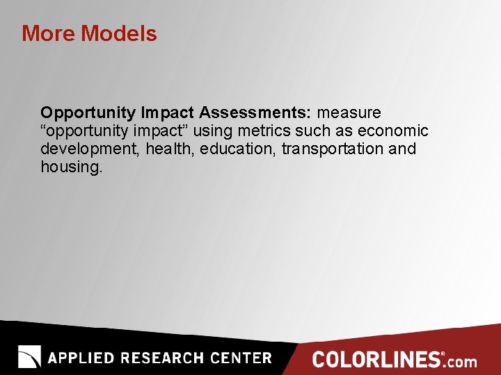 More Models Opportunity Impact Assessments: measure “opportunity impact” using metrics such as economic development,