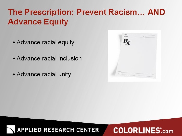 The Prescription: Prevent Racism… AND Advance Equity • Advance racial equity • Advance racial