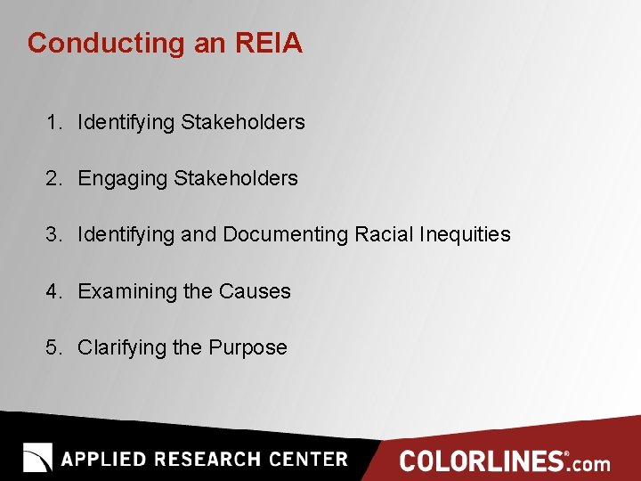 Conducting an REIA 1. Identifying Stakeholders 2. Engaging Stakeholders 3. Identifying and Documenting Racial