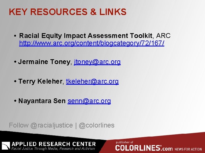 KEY RESOURCES & LINKS • Racial Equity Impact Assessment Toolkit, ARC http: //www. arc.