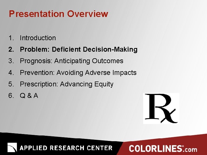 Presentation Overview 1. Introduction 2. Problem: Deficient Decision-Making 3. Prognosis: Anticipating Outcomes 4. Prevention:
