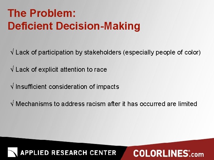 The Problem: Deficient Decision-Making √ Lack of participation by stakeholders (especially people of color)