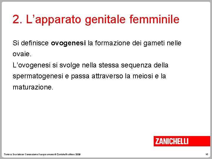 2. L’apparato genitale femminile Si definisce ovogenesi la formazione dei gameti nelle ovaie. L’ovogenesi