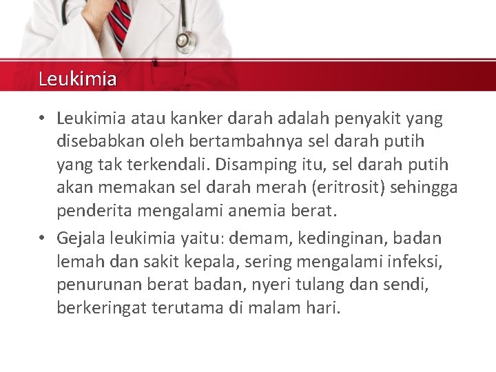 Leukimia • Leukimia atau kanker darah adalah penyakit yang disebabkan oleh bertambahnya sel darah