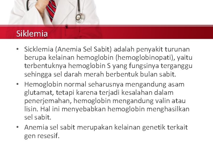 Siklemia • Sicklemia (Anemia Sel Sabit) adalah penyakit turunan berupa kelainan hemoglobin (hemoglobinopati), yaitu