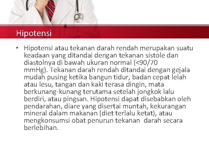 Hipotensi • Hipotensi atau tekanan darah rendah merupakan suatu keadaan yang ditandai dengan tekanan