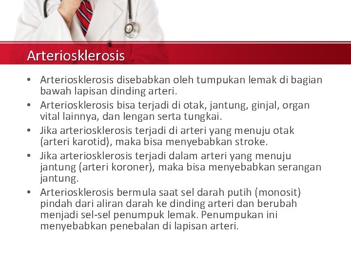 Arteriosklerosis • Arteriosklerosis disebabkan oleh tumpukan lemak di bagian bawah lapisan dinding arteri. •