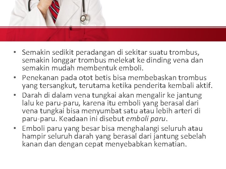  • Semakin sedikit peradangan di sekitar suatu trombus, semakin longgar trombus melekat ke