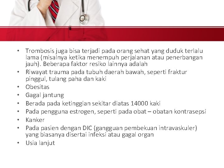  • Trombosis juga bisa terjadi pada orang sehat yang duduk terlalu lama (misalnya