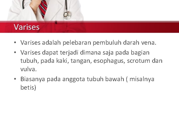 Varises • Varises adalah pelebaran pembuluh darah vena. • Varises dapat terjadi dimana saja