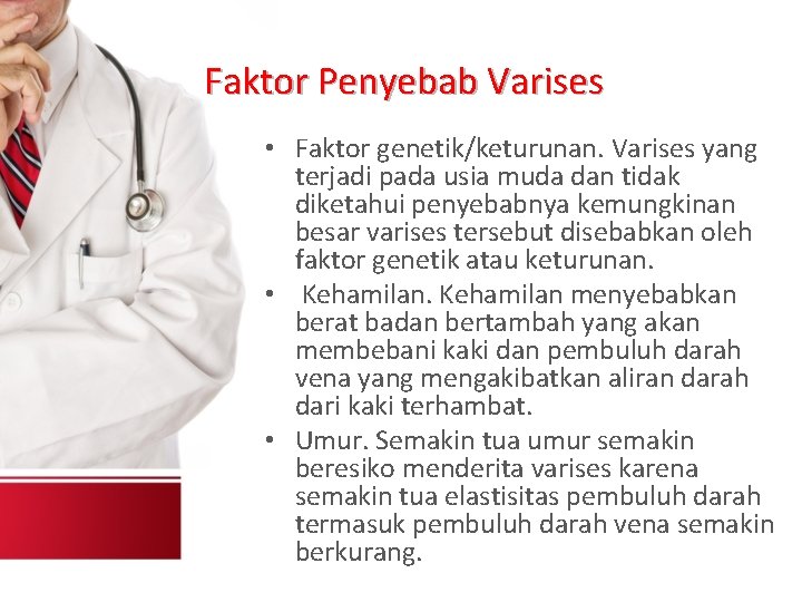 Faktor Penyebab Varises • Faktor genetik/keturunan. Varises yang terjadi pada usia muda dan tidak