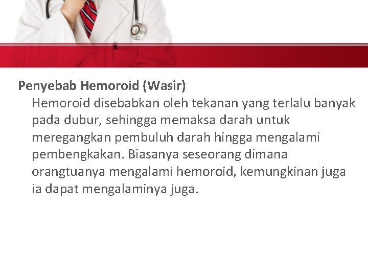 Penyebab Hemoroid (Wasir) Hemoroid disebabkan oleh tekanan yang terlalu banyak pada dubur, sehingga memaksa