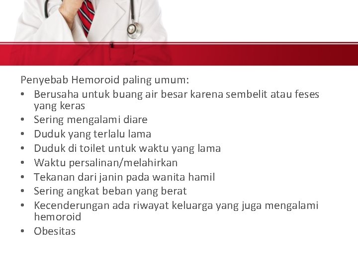 Penyebab Hemoroid paling umum: • Berusaha untuk buang air besar karena sembelit atau feses