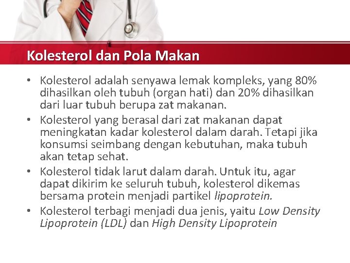 Kolesterol dan Pola Makan • Kolesterol adalah senyawa lemak kompleks, yang 80% dihasilkan oleh