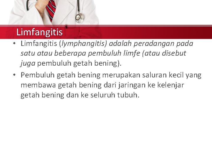 Limfangitis • Limfangitis (lymphangitis) adalah peradangan pada satu atau beberapa pembuluh limfe (atau disebut
