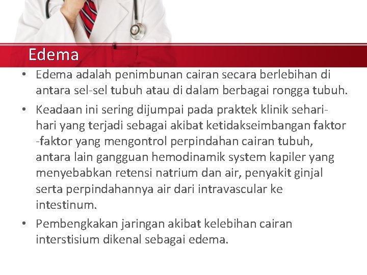 Edema • Edema adalah penimbunan cairan secara berlebihan di antara sel-sel tubuh atau di