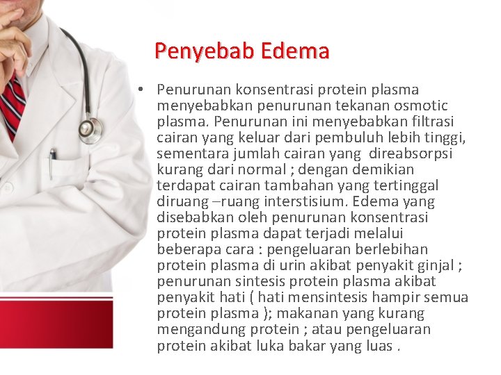 Penyebab Edema • Penurunan konsentrasi protein plasma menyebabkan penurunan tekanan osmotic plasma. Penurunan ini