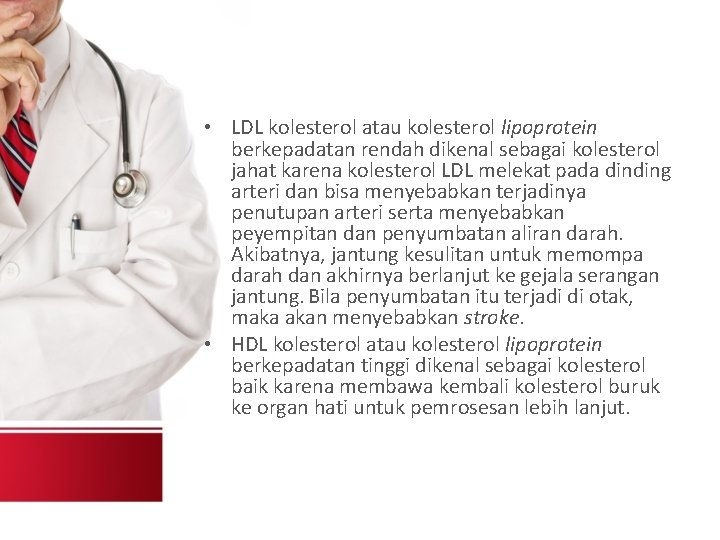  • LDL kolesterol atau kolesterol lipoprotein berkepadatan rendah dikenal sebagai kolesterol jahat karena