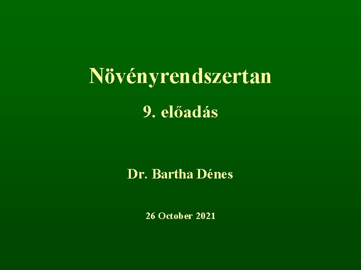 Növényrendszertan 9. előadás Dr. Bartha Dénes 26 October 2021 