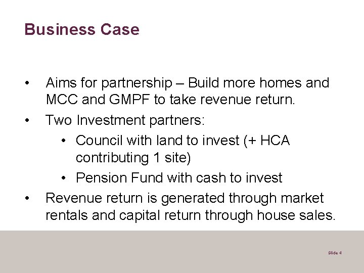 Business Case • • • Aims for partnership – Build more homes and MCC