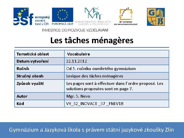 Les tâches ménagères Tematická oblast Vocabulaire Datum vytvoření 22. 11. 2012 Ročník Od 5.